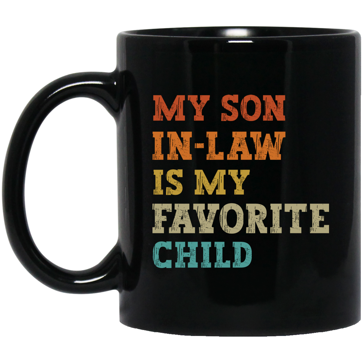 MY SON IN LAW IS MY FAVORITE CHILD | MUG | BLACK 11OZ, 15OZ.