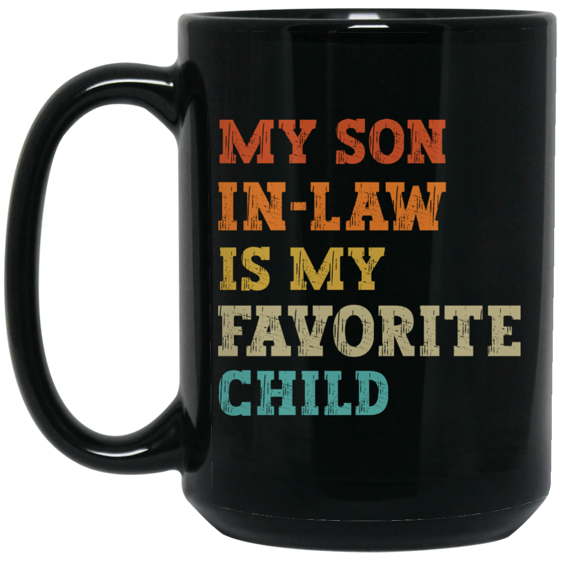 MY SON IN LAW IS MY FAVORITE CHILD | MUG | BLACK 11OZ, 15OZ.