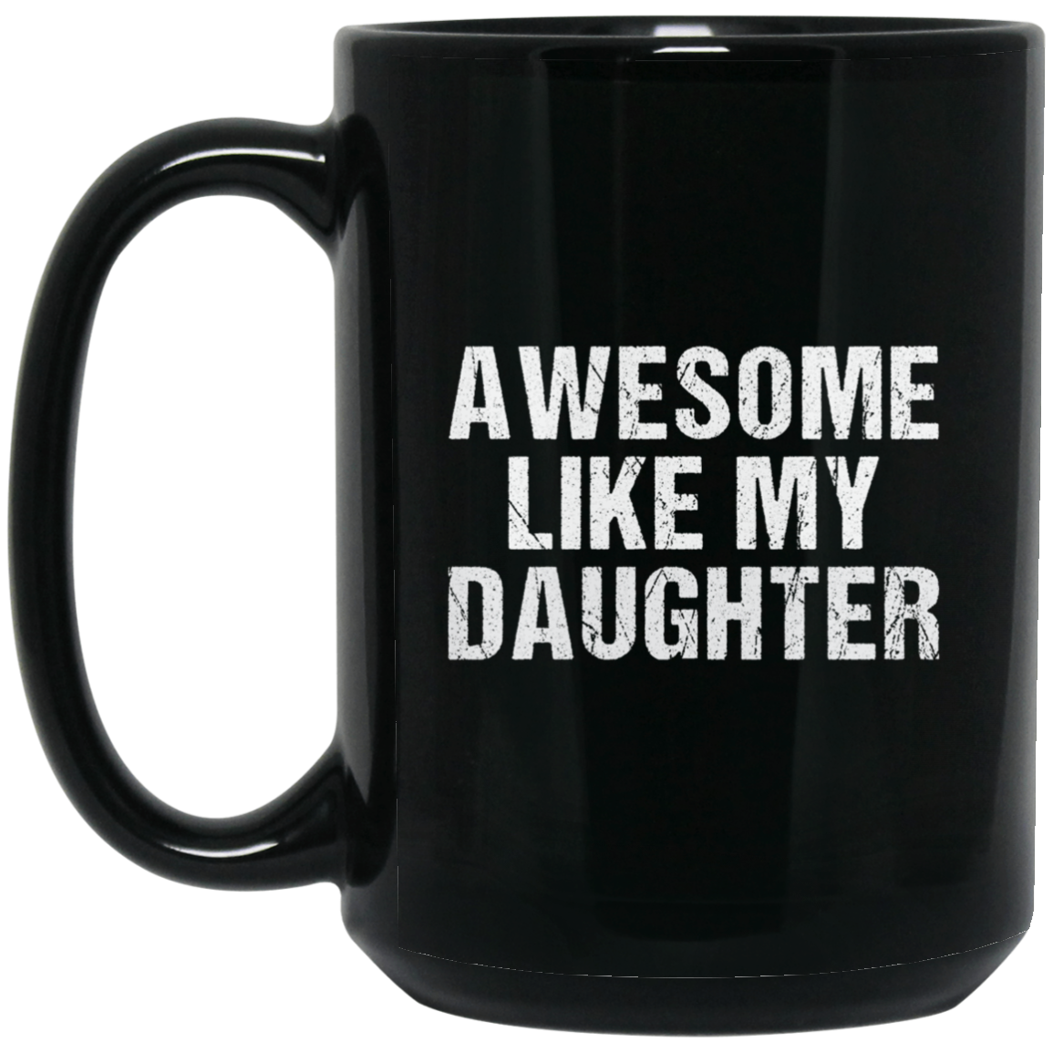 Awesome Like My Daughter | Mug | Black 11oz., 15oz.