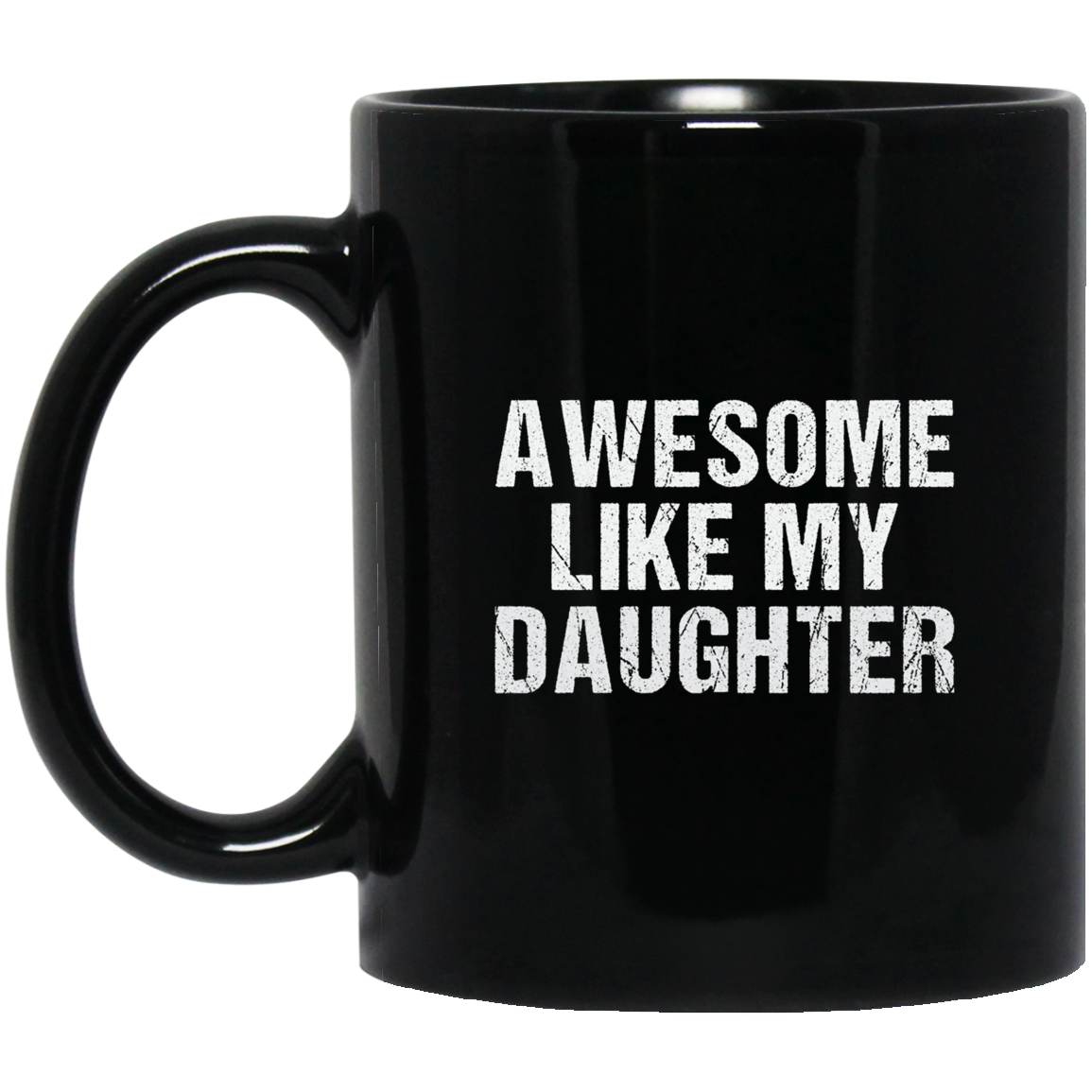 Awesome Like My Daughter | Mug | Black 11oz., 15oz.