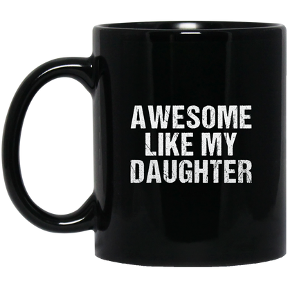 Awesome Like My Daughter | Mug | Black 11oz., 15oz.