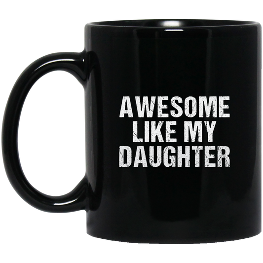 Awesome Like My Daughter | Mug | Black 11oz., 15oz.