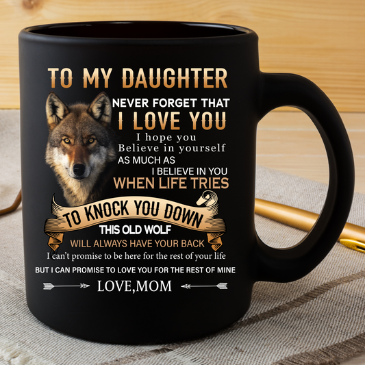 Mom To Daughter - Never Forget I Love You- Coffee Mug | This Old Wolf | BLACK 11OZ, 15OZ.