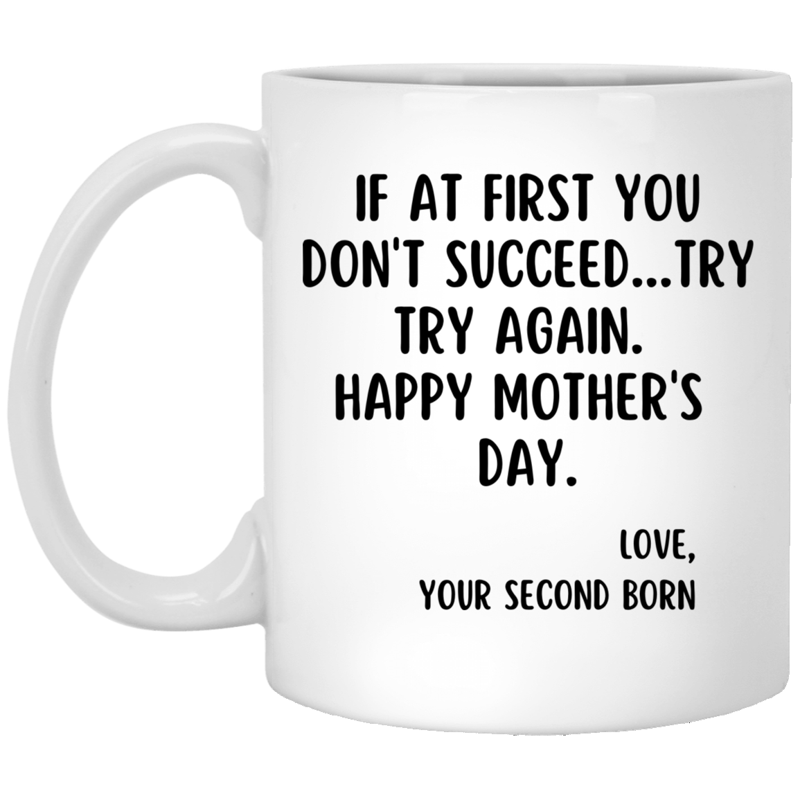 IF AT FIRST YOU DON'T SUCCEED | MOTHER'S DAY | MUG | WHITE | 11OZ, 15OZ.