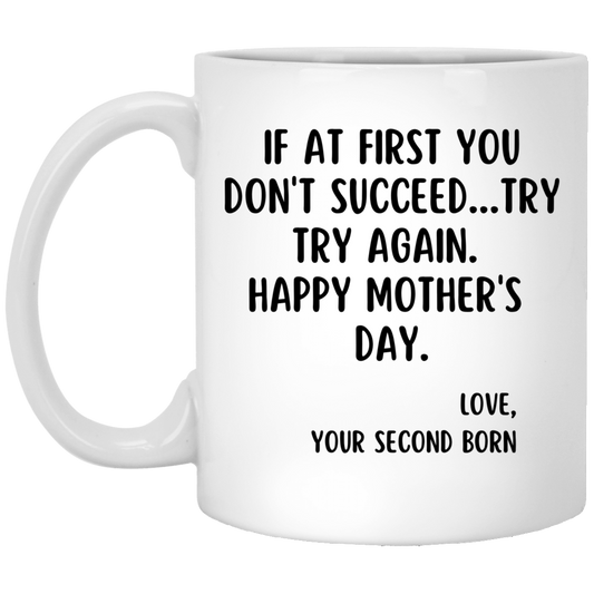 IF AT FIRST YOU DON'T SUCCEED | MOTHER'S DAY | MUG | WHITE | 11OZ, 15OZ.