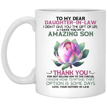 I DIDN'T GIVE YOU THE GIFT OF LIFE | TO DAUGHTER IN LAW | FROM MOTHER IN LAW | LOTUS | MUG | WHITE 11OZ, 15OZ.